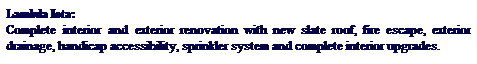 Text Box: Lambda Iota:
Complete interior and exterior renovation with new slate roof, fire escape, exterior drainage, handicap accessibility, sprinkler system and complete interior upgrades.
